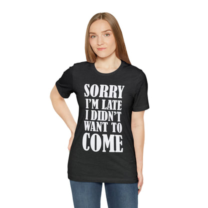 Sorry I'm late T-Shirt