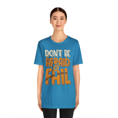 Don't Be Afraid to Fail T-Shirt