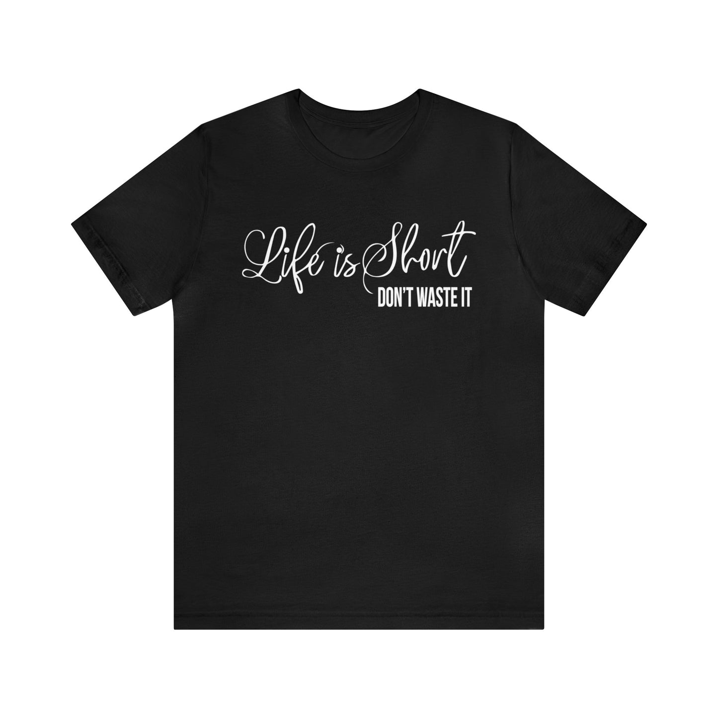 Life is short don't waste it T-Shirt