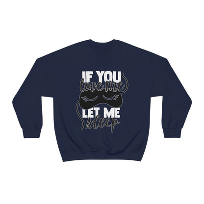 If You Love Me Let Me Sleep Crewneck Sweatshirt