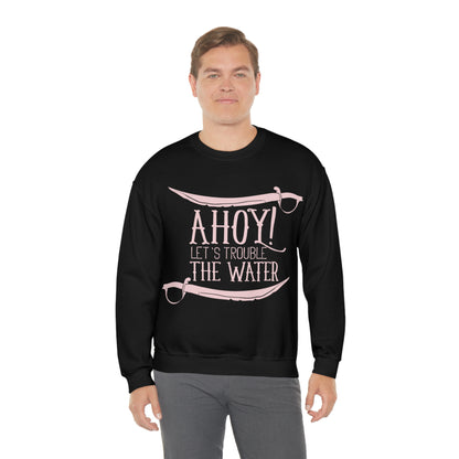 Ahoy! Let's Trouble The Water Crewneck Sweatshirt