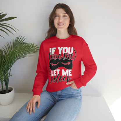 If You Love Me Let Me Sleep Crewneck Sweatshirt