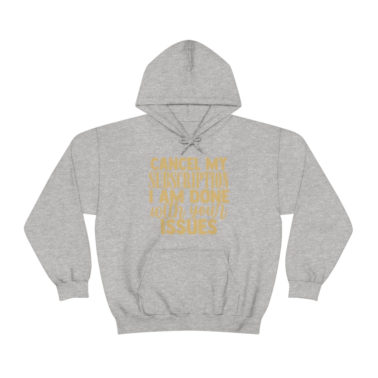 Cancel My Subscription I am Done with Your Issues Hoodie