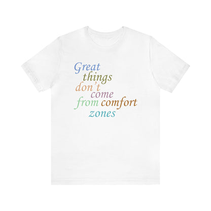 Great things don't come from comfort zone T-Shirt