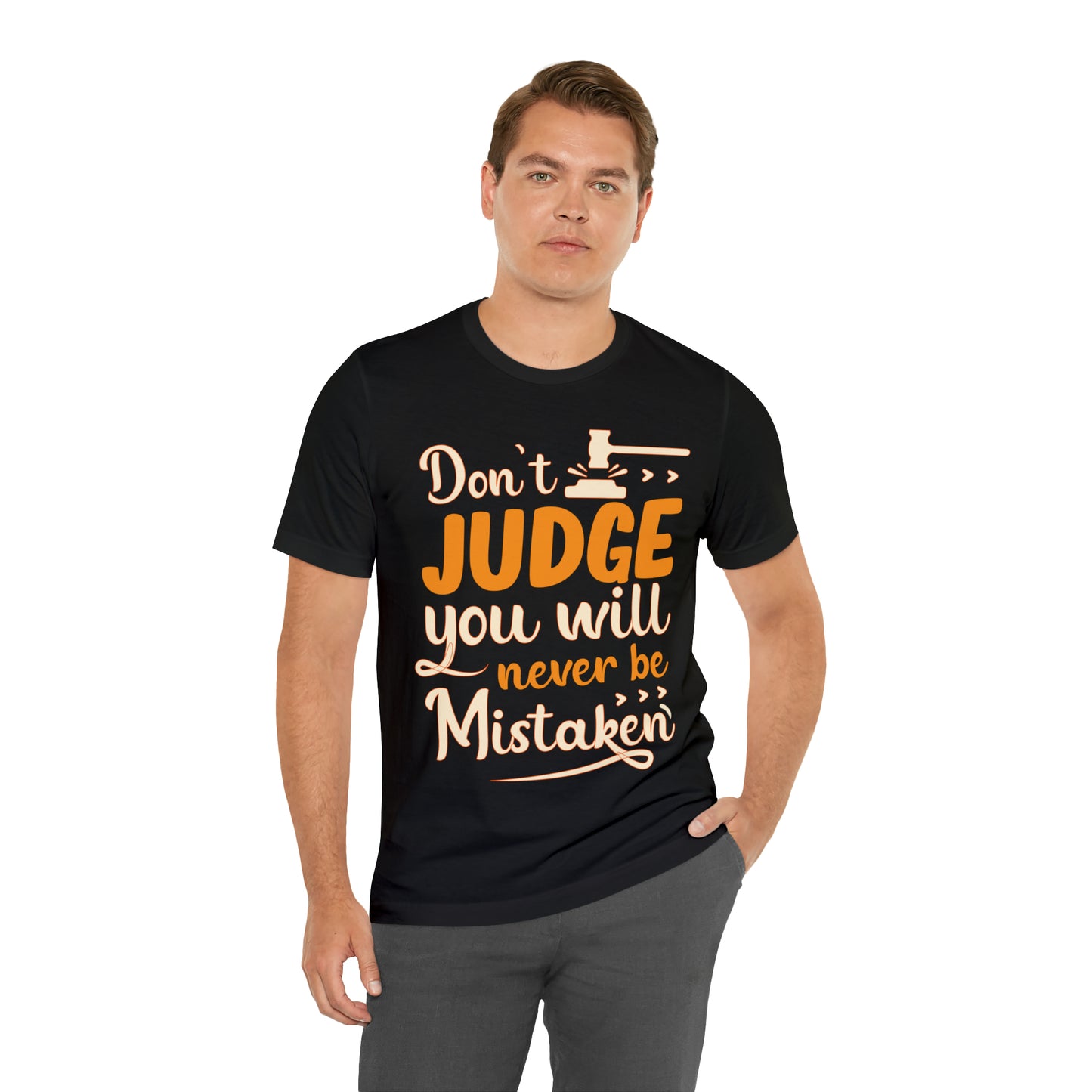 Don't Judge You Will Never Be Mistaken T-Shirt