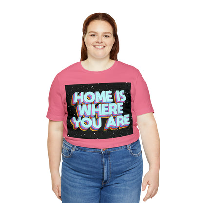 Home is Where you are T-Shirt