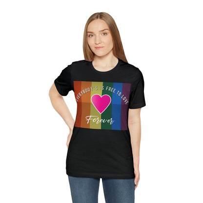 Everybody's Is Free To Love T-Shirt