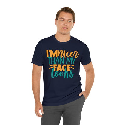 I'm Nicer Than My Face Looks T-Shirt