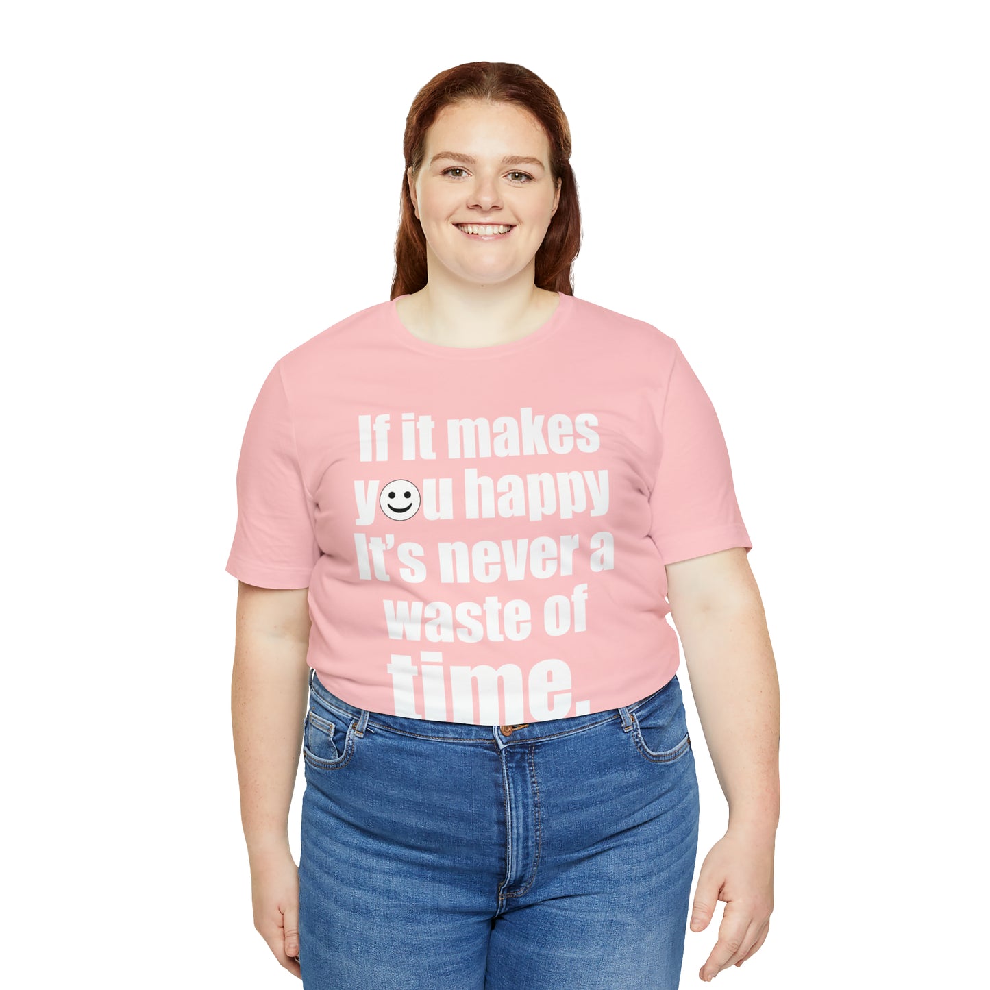 Happiness is not a waste of time T-Shirt