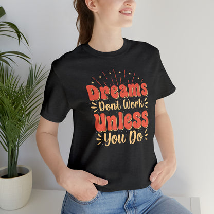 Dreams Don't Work Unless You Do T-Shirt