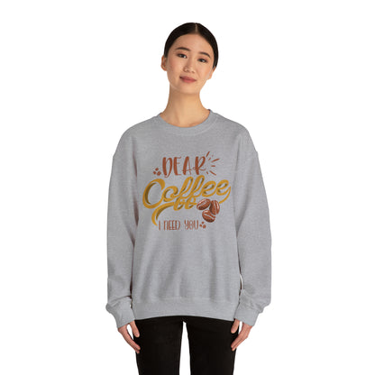 Dear Coffee I Need You Crewneck Sweatshirt