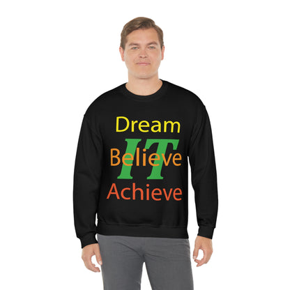 Dream It Believe It Achieve It Crewneck Sweatshirt