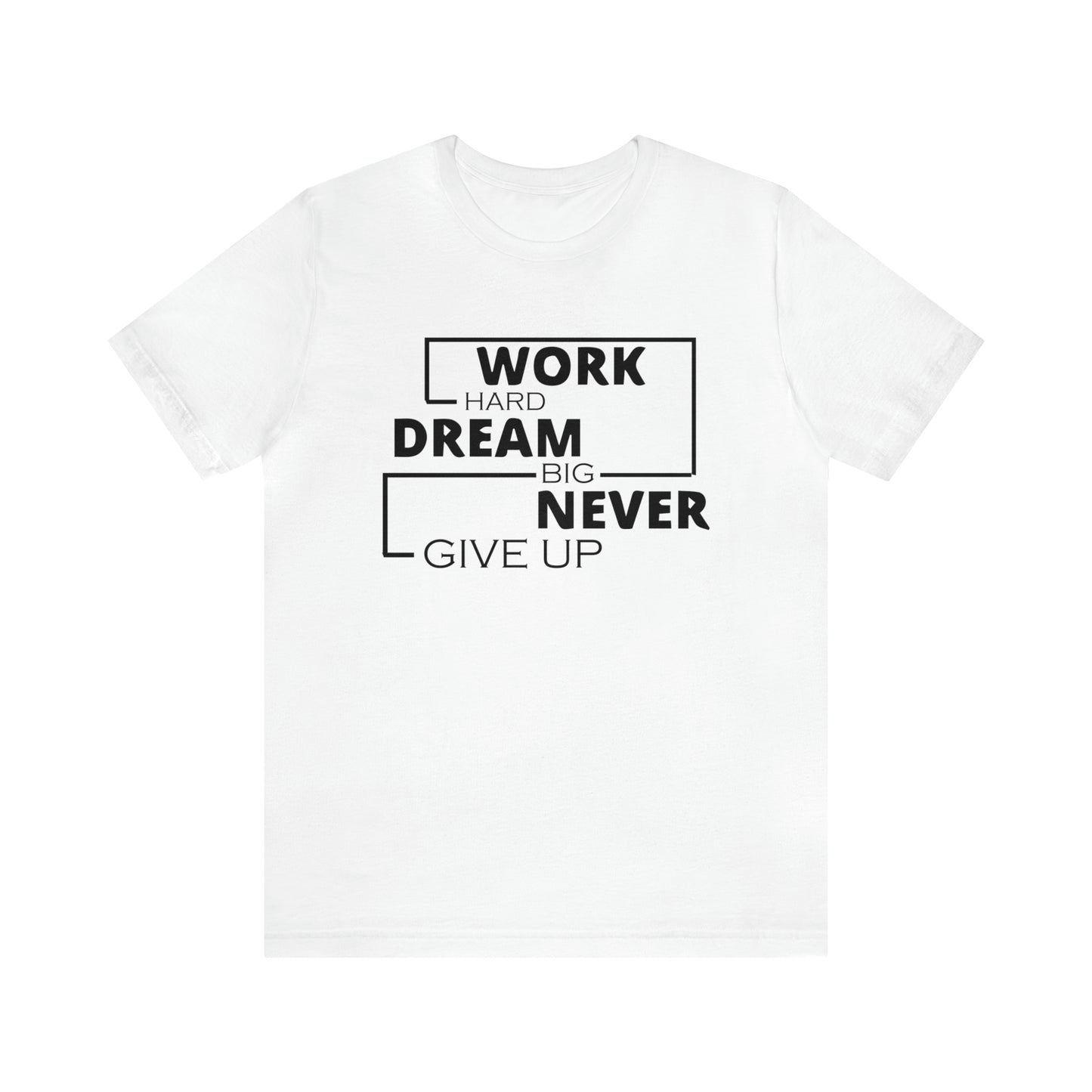 Work hard Dream big never give up T-Shirt