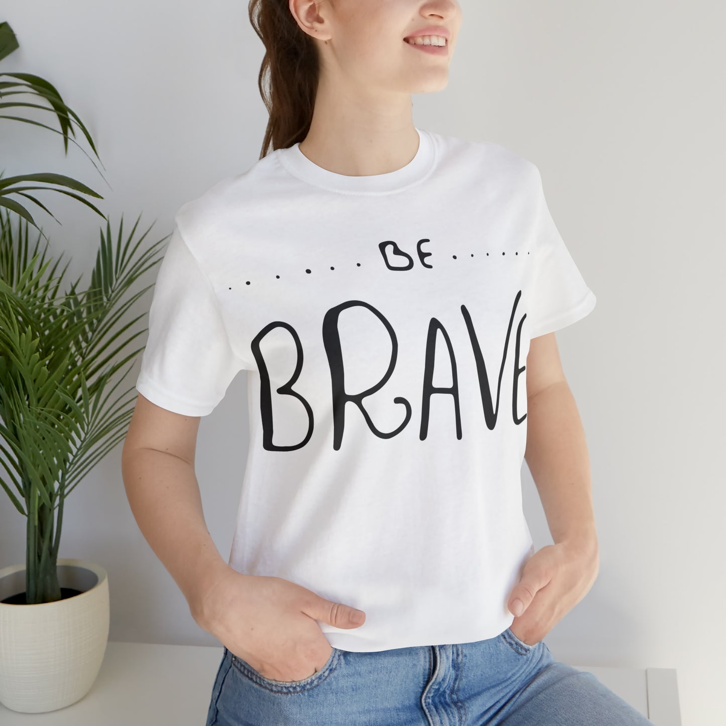 Be Brave T-Shirt