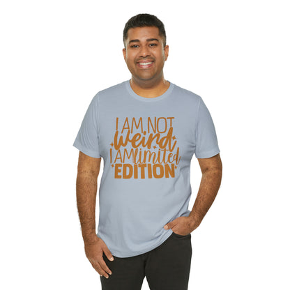 I Am Not Weird I Am Limited Edition T-Shirt