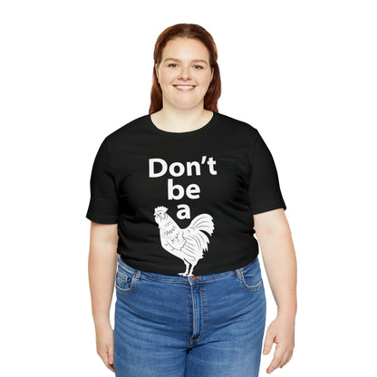 Don't be a chicken T-Shirt