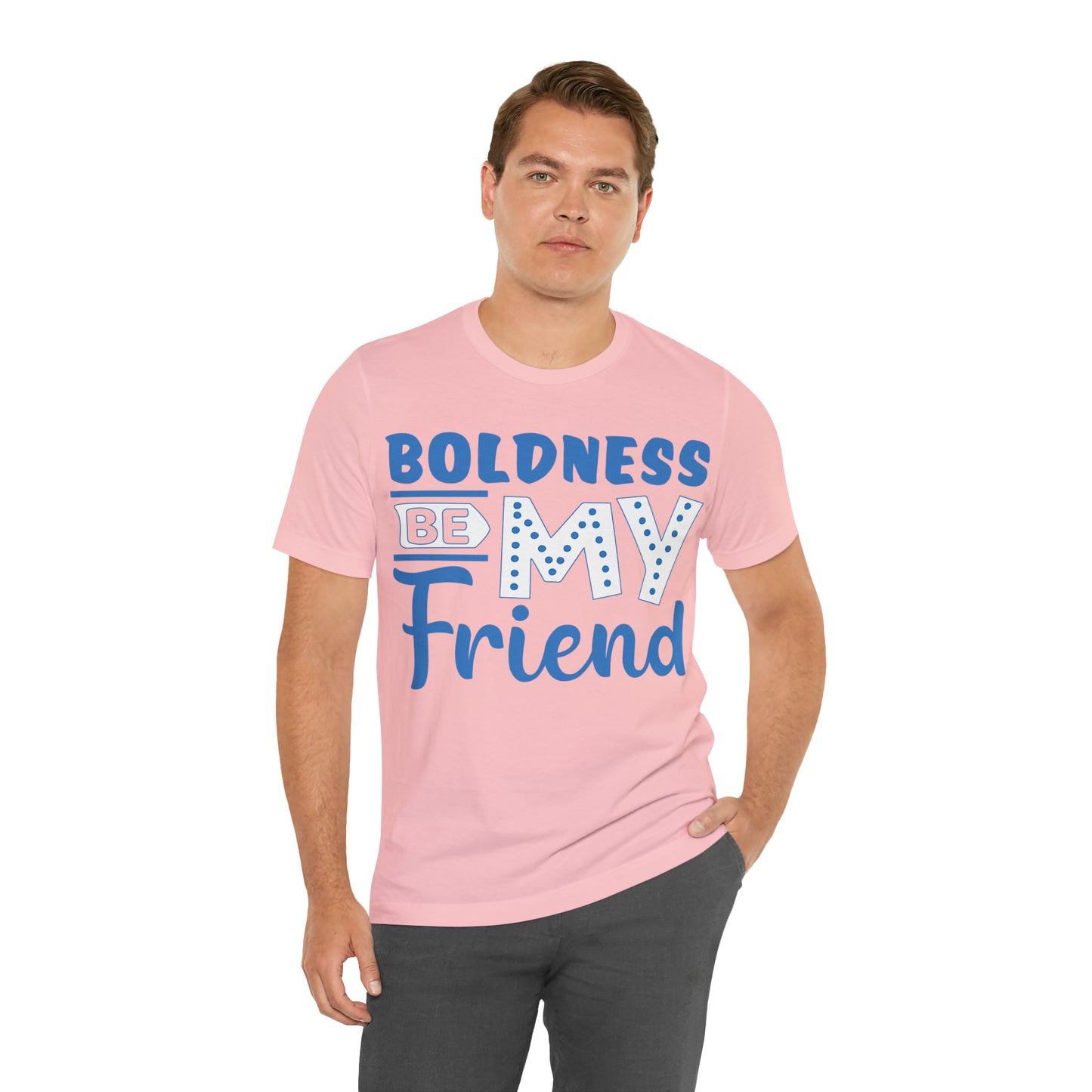 Boldness Be My Friend T-Shirt