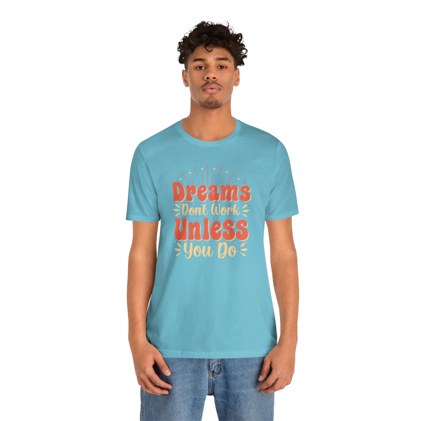 Dreams Don't Work Unless You Do T-Shirt