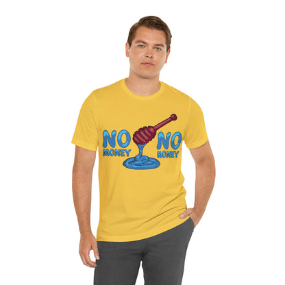 No money _ No honey T-Shirt