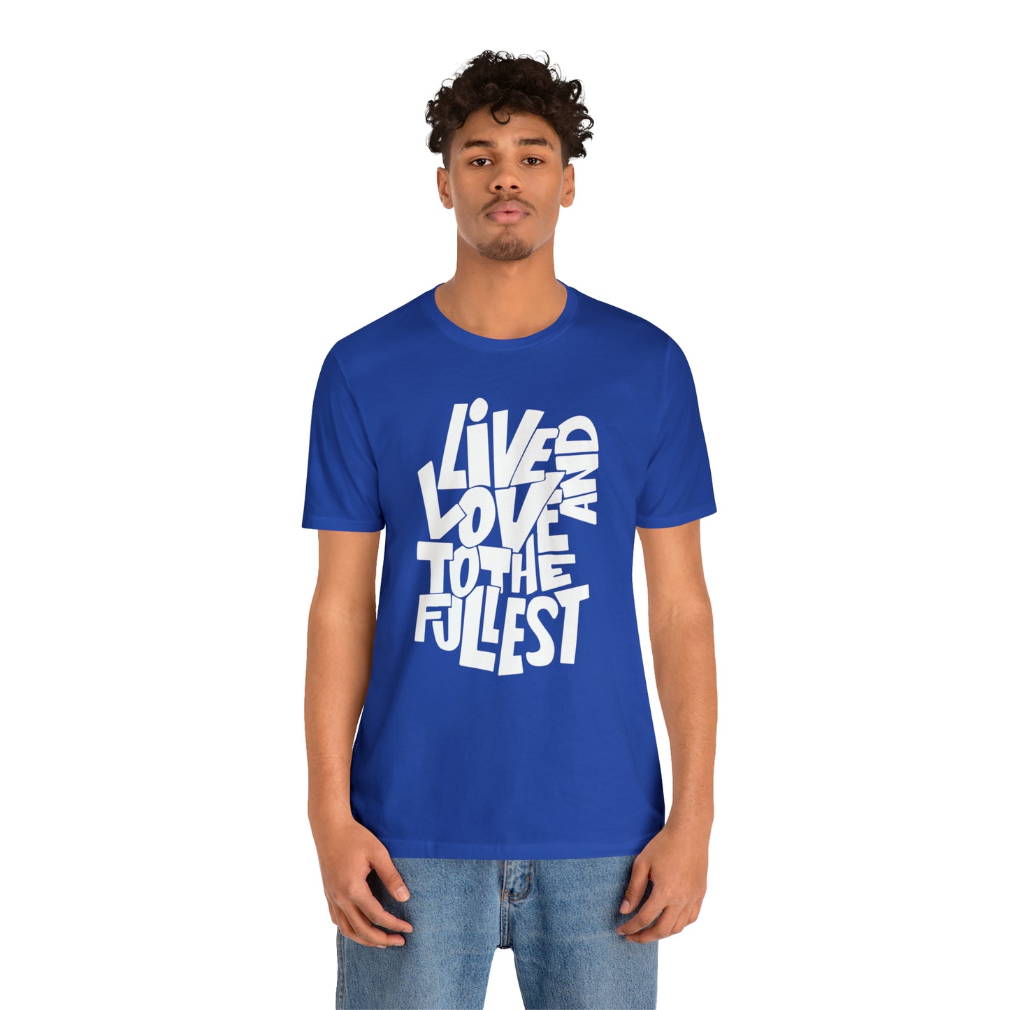 Live and love to the fullest T-Shirt