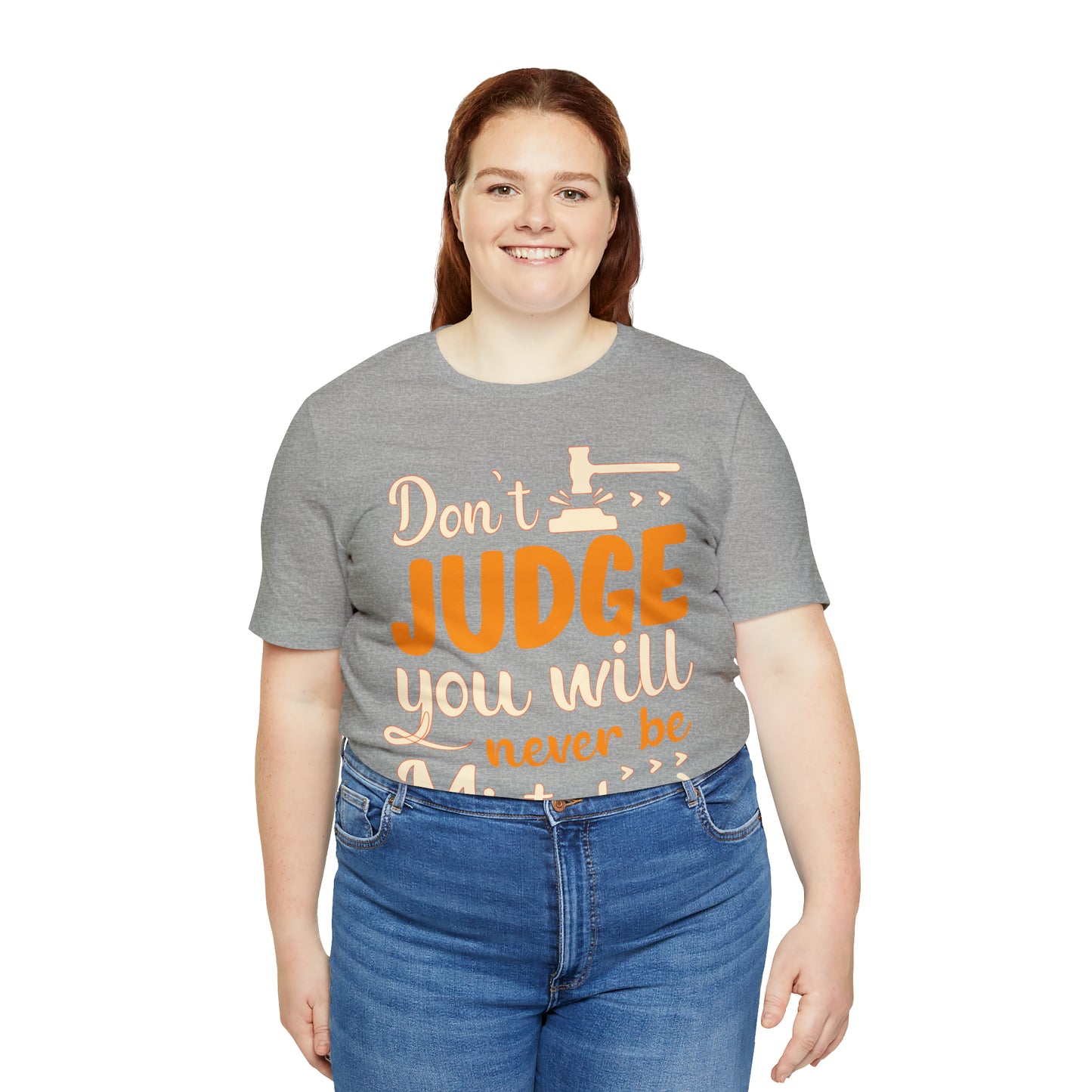 Don't Judge You Will Never Be Mistaken T-Shirt