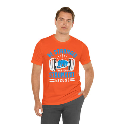 Be Stronger Than Your Strongest Excuse T-Shirt