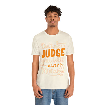 Don't Judge You Will Never Be Mistaken T-Shirt