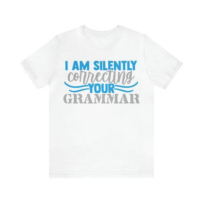 I Am Silently Correcting Your Grammar T-Shirt