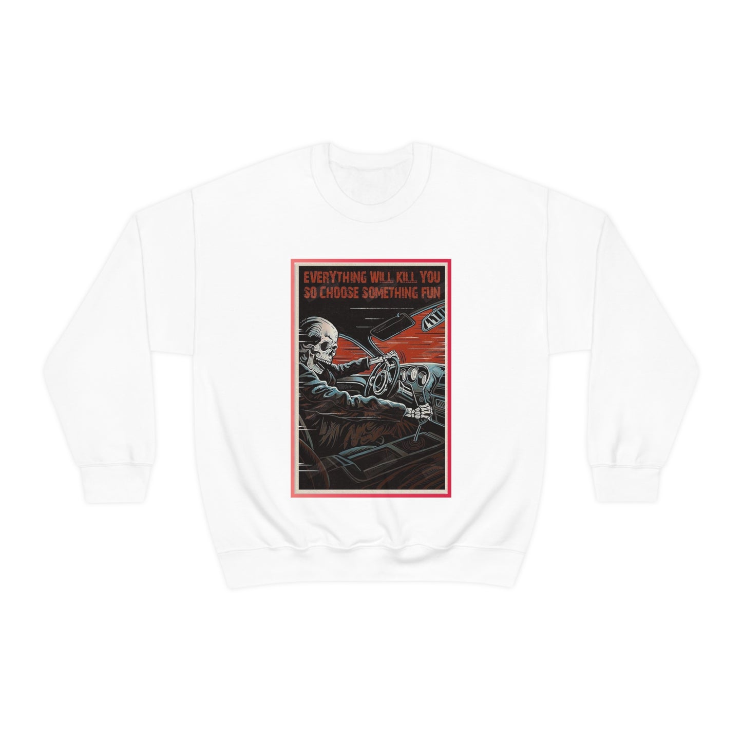 Everything Will Kill You Crewneck Sweatshirt