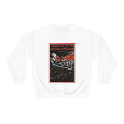 Everything Will Kill You Crewneck Sweatshirt