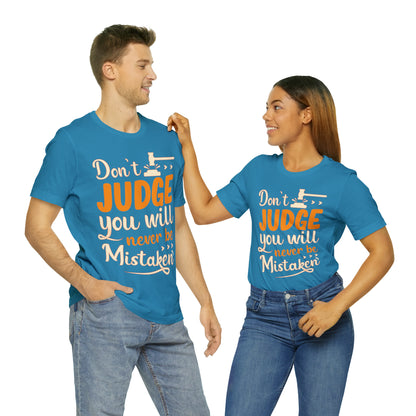 Don't Judge You Will Never Be Mistaken T-Shirt