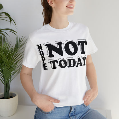 Nope not today T-Shirt