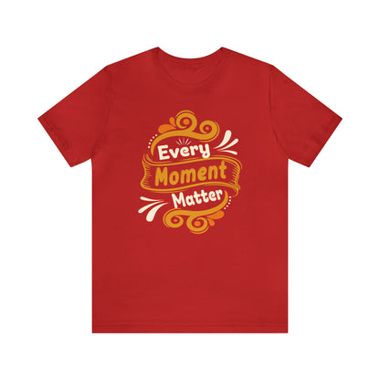 Every Moment Matter T-Shirt