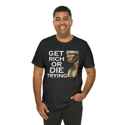 Get rich or die trying T-Shirt