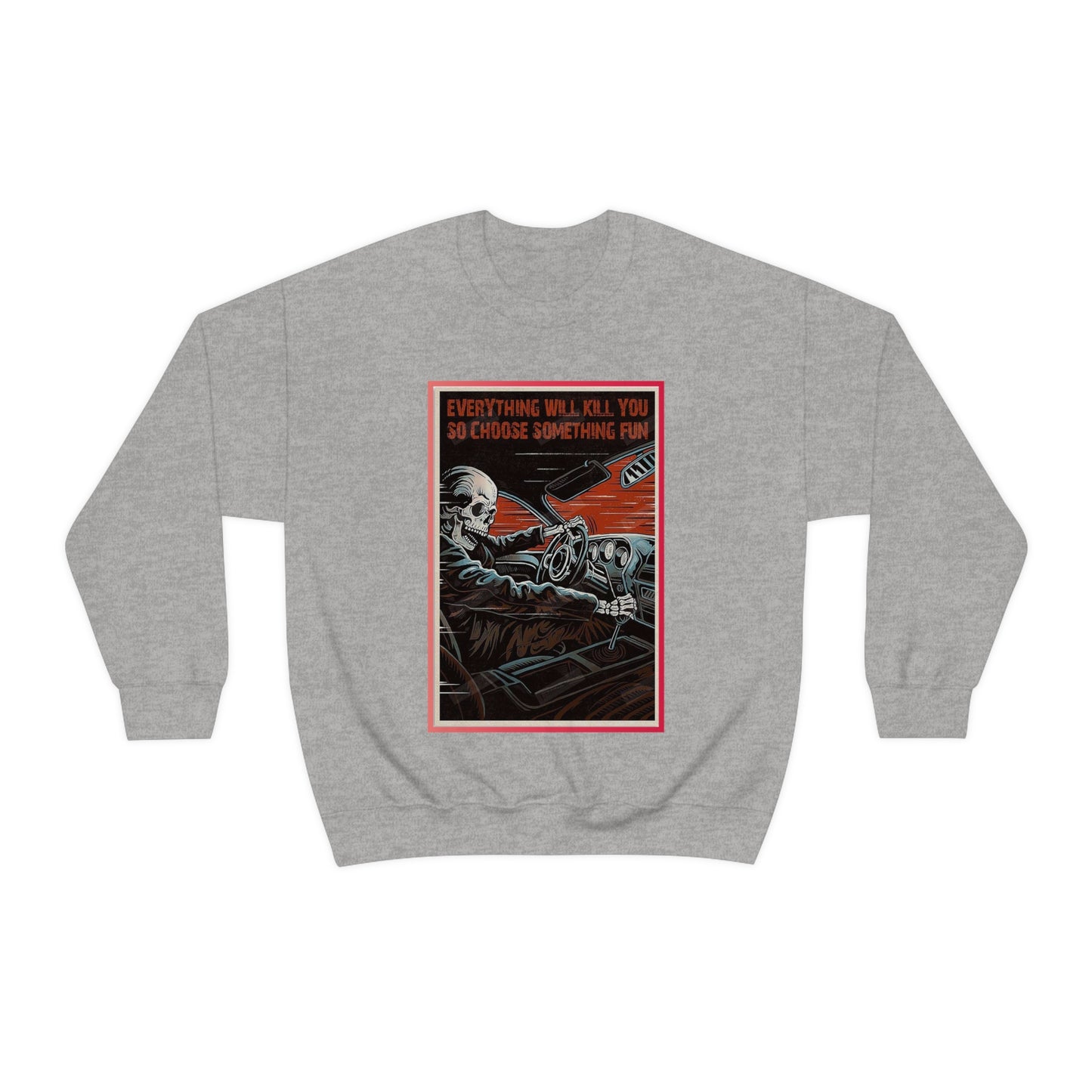 Everything Will Kill You Crewneck Sweatshirt