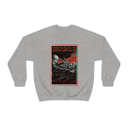 Everything Will Kill You Crewneck Sweatshirt