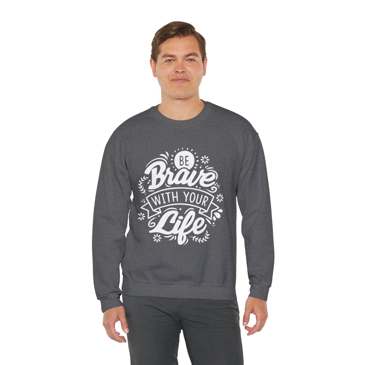 Be brave with your life Crewneck Sweatshirt