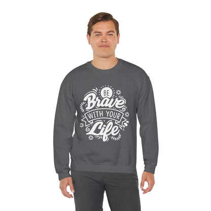 Be brave with your life Crewneck Sweatshirt