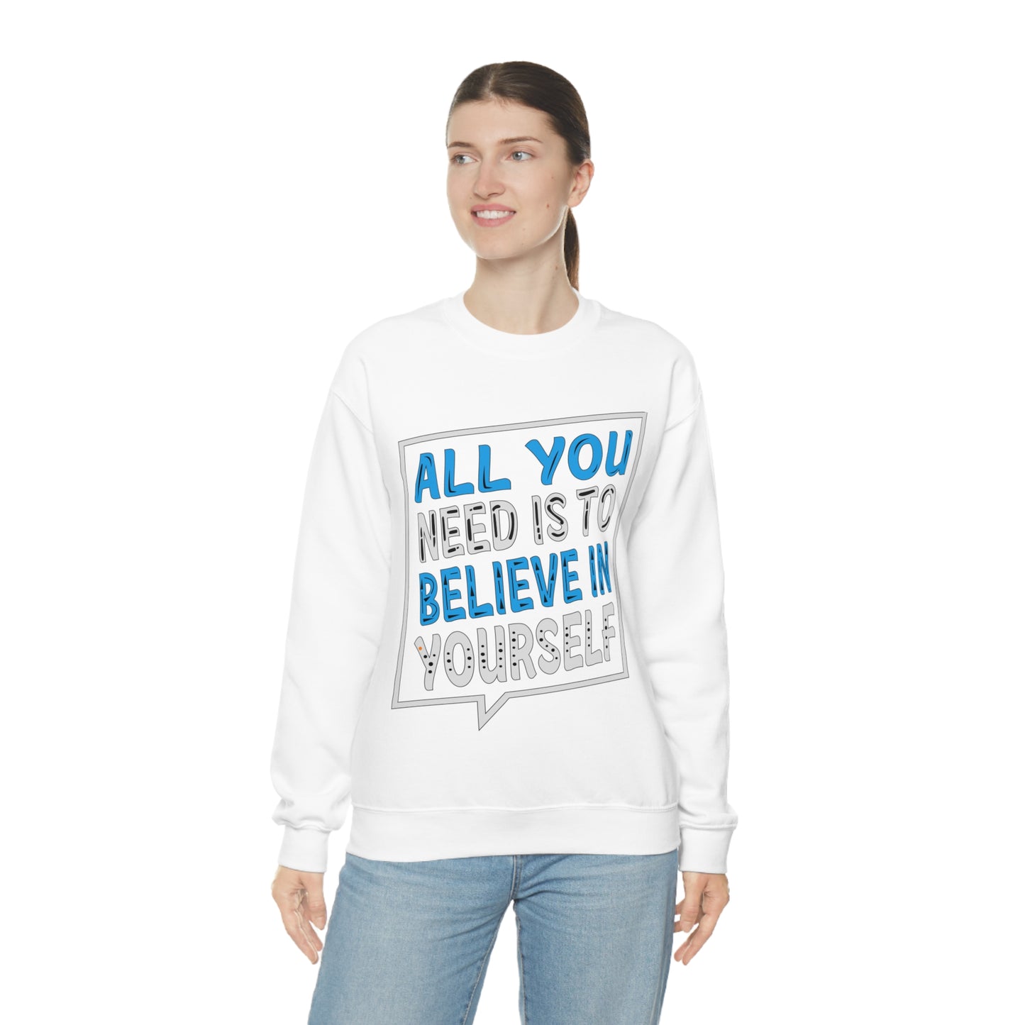 All You Need is To Believe In Yourself Crewneck Sweatshirt