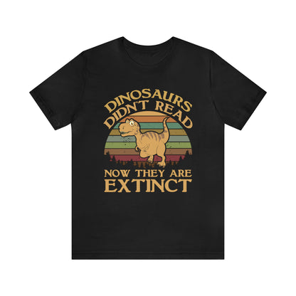 Dinosaurs Didn't Read T-Shirt