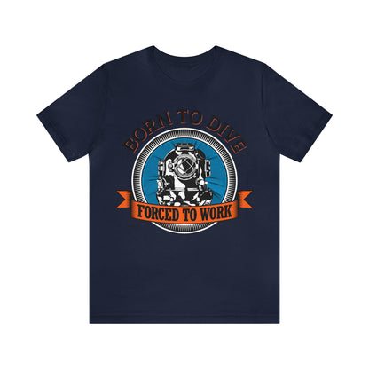 Born to dive force to work T-Shirt