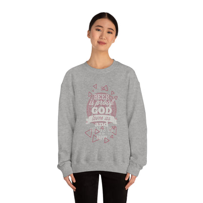 Beer Is Proof God Loves Us Crewneck Sweatshirt