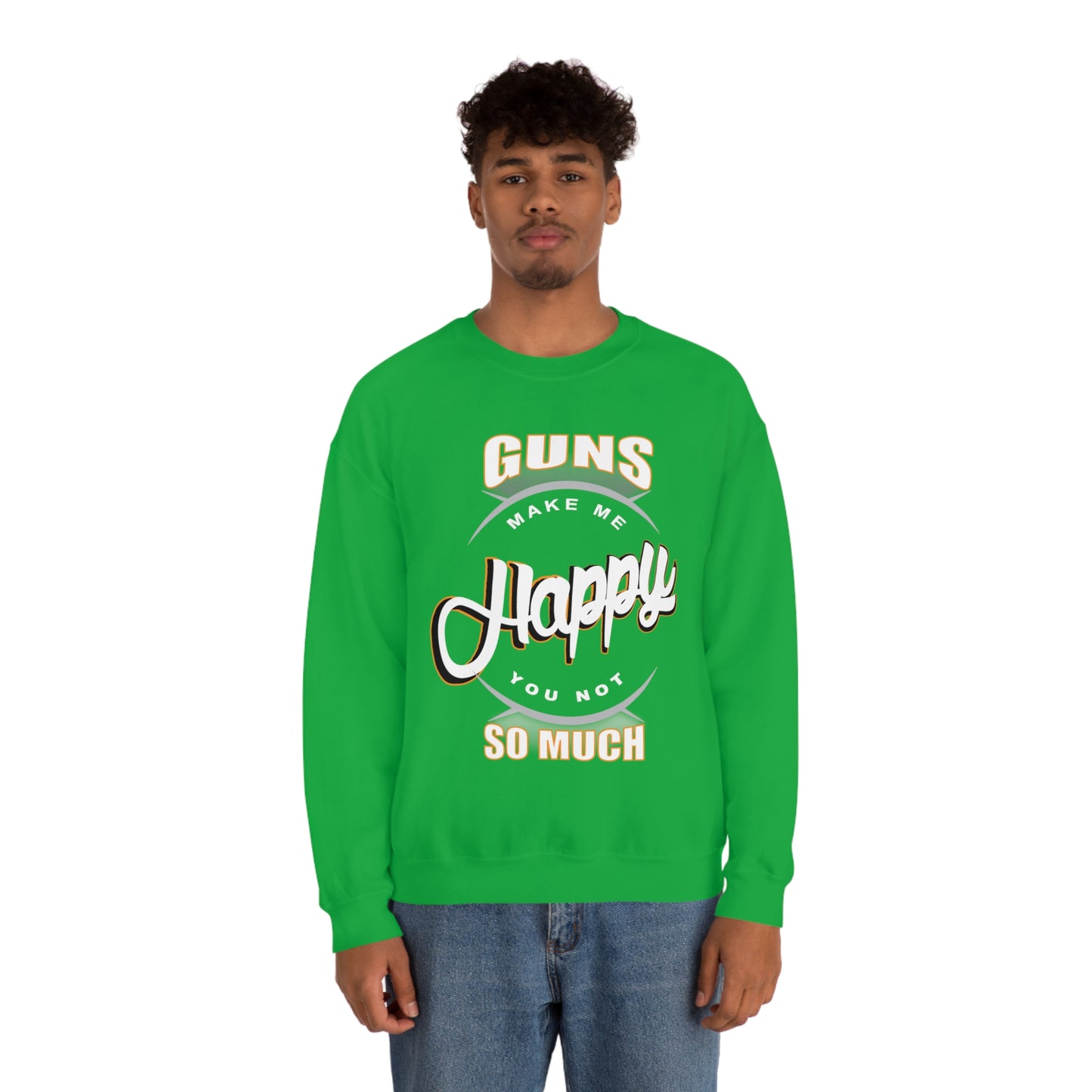 Guns Make me Happy You Not so Much Crewneck Sweatshirt