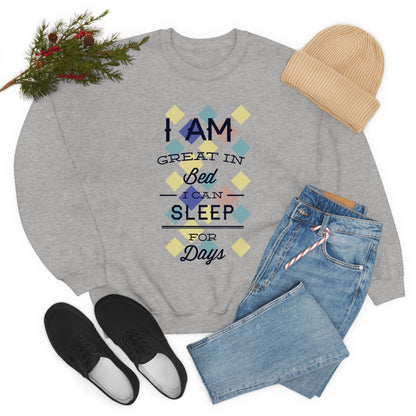 I Am Great in Bed I Can Sleep for Days Crewneck Sweatshirt