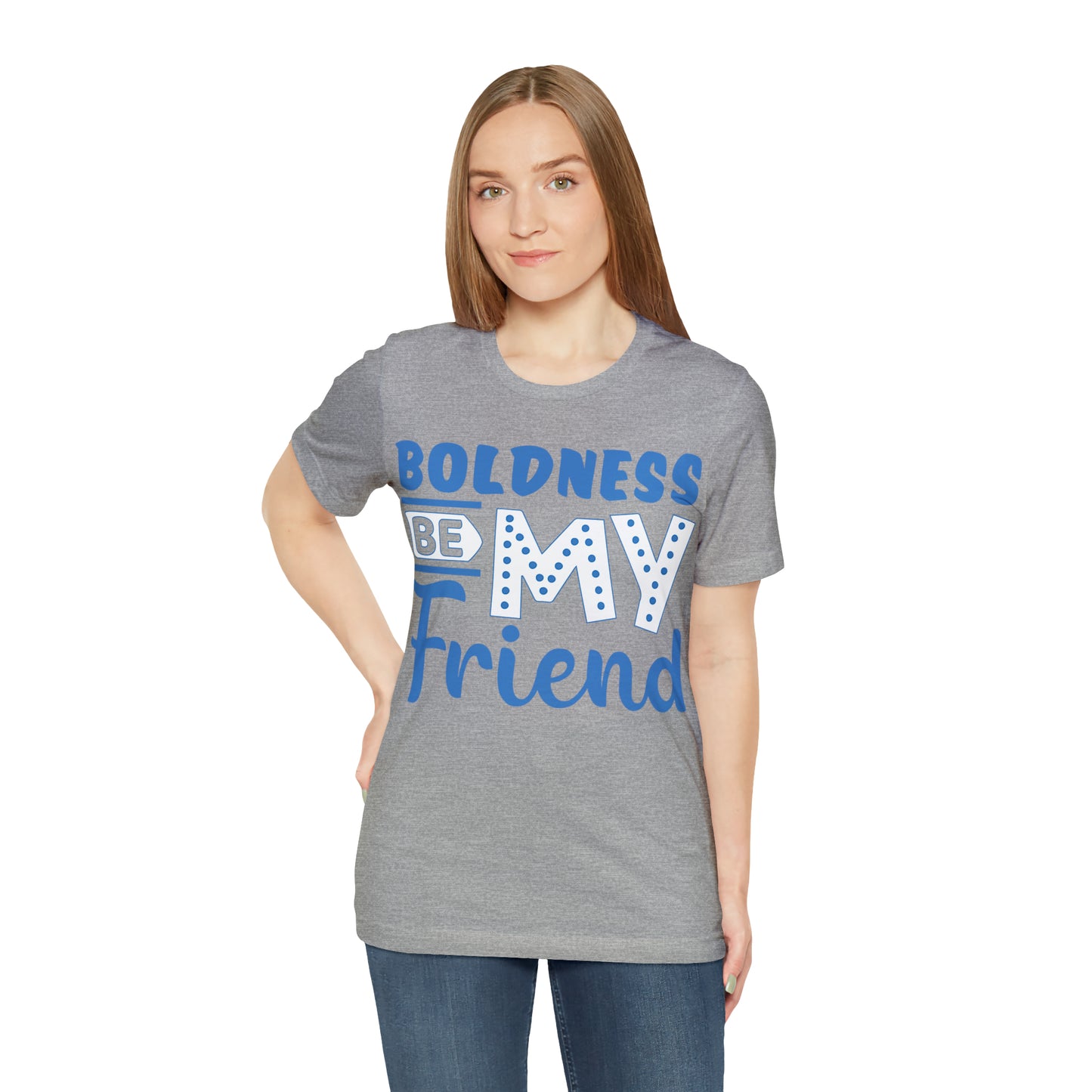 Boldness Be My Friend T-Shirt