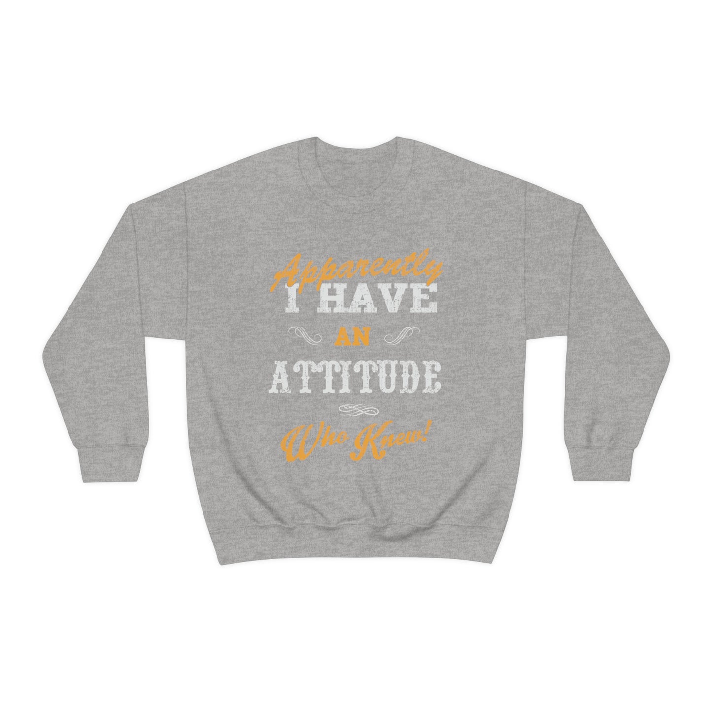 Apparently I Have an Attitude Who Knew! Crewneck Sweatshirt