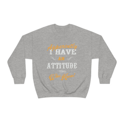 Apparently I Have an Attitude Who Knew! Crewneck Sweatshirt