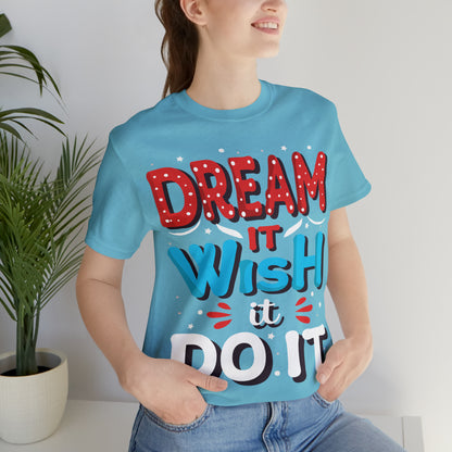 Dream It Wish It Do It T-Shirt