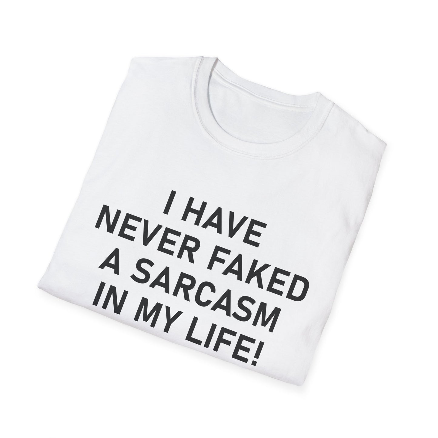 I have never faked a sarcasm T-Shirt