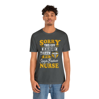 Sorry I'm taken by a bad ass nurse T-Shirt